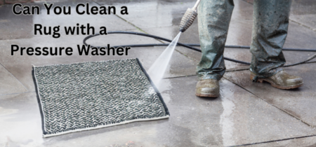 Can You Clean a Rug with a Pressure Washer? Step by Step