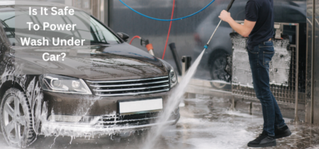 Is it safe to power wash under car?