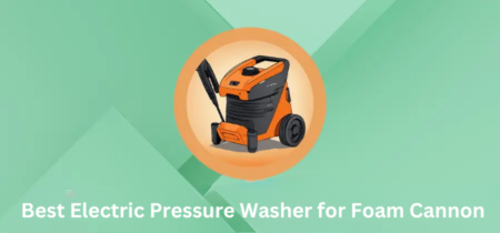 6 Best Electric Pressure Washer for Foam Cannon 2023