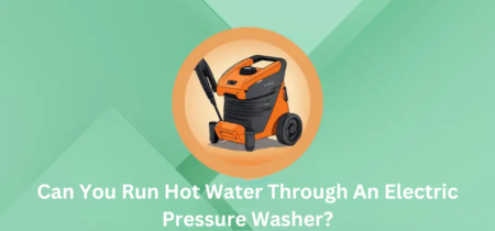 Can You Run Hot Water Through An Electric Pressure Washer?