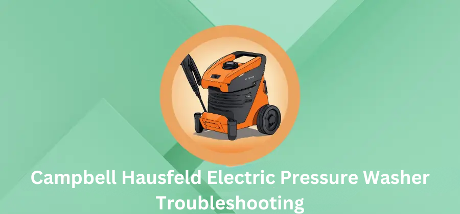 Campbell Hausfeld Electric Pressure Washer Troubleshooting