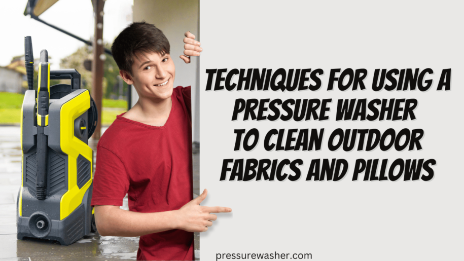 Techniques for using a Pressure Washer to Clean Outdoor Fabrics and Pillows