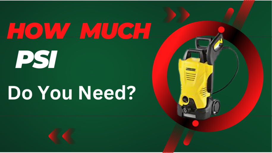 How Many PSI Do You Need for a Good Pressure Washer?