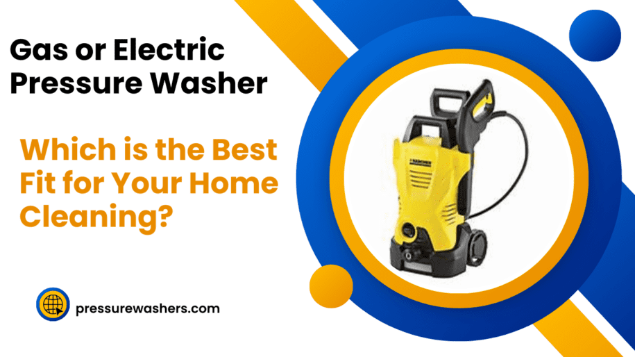 Which is Better Gas or Electric Pressure Washer?