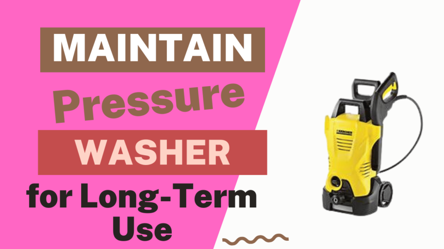 Steps to Maintain Your Pressure Washer for Long-Term Use