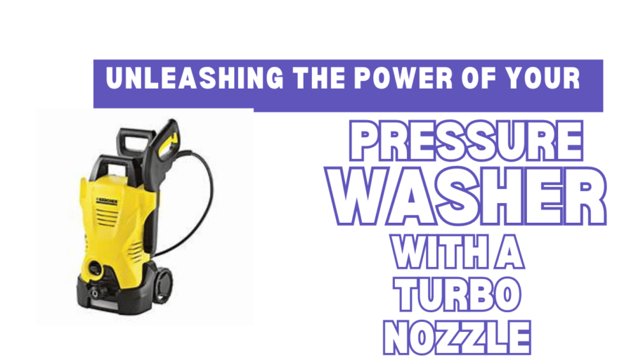 Tips for Effectively using a Turbo Nozzle with Your Pressure Washer