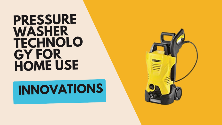 Innovations in Pressure Washer Technology for Home Use