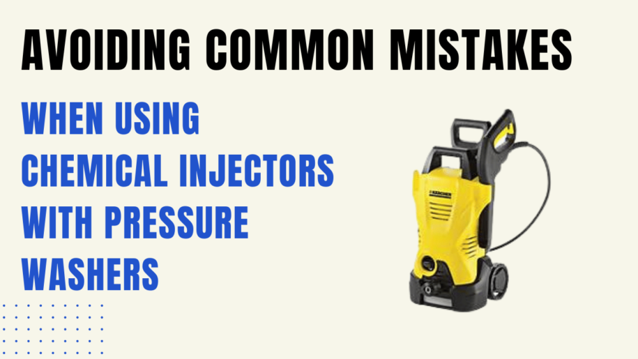 Avoiding Common Mistakes when using Chemical Injectors with Pressure Washers