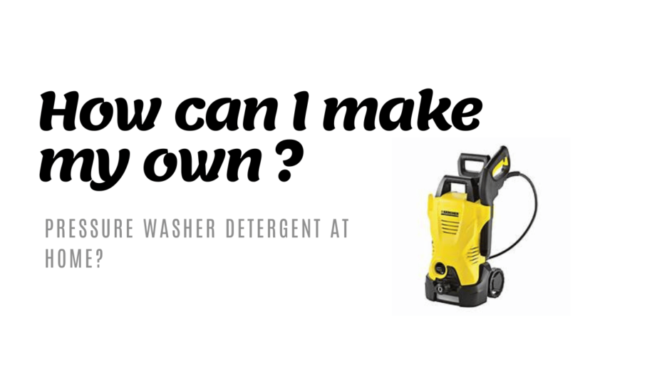 How can I make my own Pressure Washer Detergent at Home?