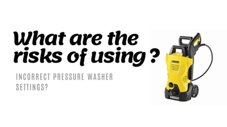 What are the Risks of Using Incorrect Pressure Washer Settings?