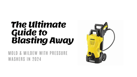 The Ultimate Guide to Removing Mold and Mildew with Pressure Washers