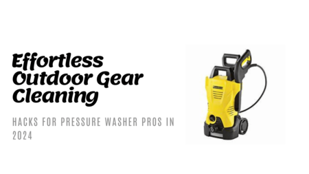 Effortless Outdoor Equipment Cleaning Hacks for Pressure Washer Pros