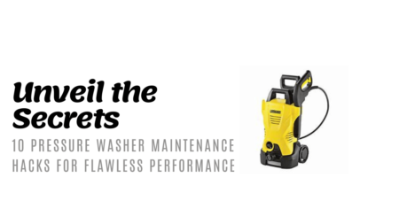 Top 10 Pressure Washer Maintenance Tips for Optimal Performance