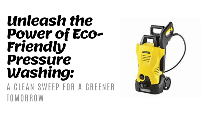 How to Use Pressure Washers Responsibly Eco-Friendly Cleaning
