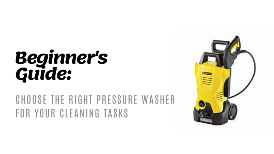Beginner’s Pressure Washing Guide- Choosing the Right Equipment
