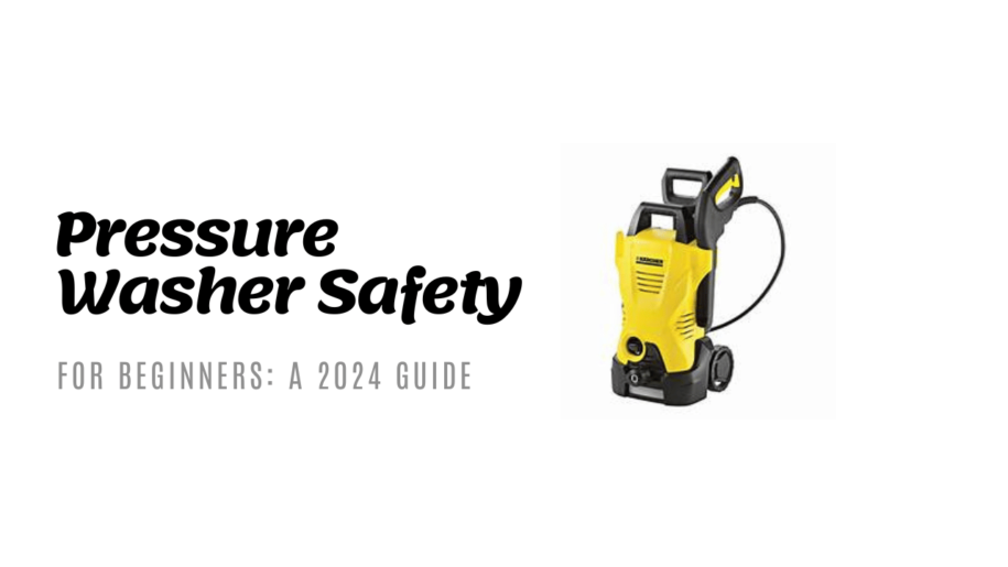 Pressure Washer Safety Tips for Beginners 2024